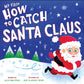 MY FIRST HOW TO CATCH SANTA CLAUS BOOK