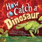 HOW TO CATCH A DINOSAUR BOOK