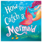 How to Catch a Mermaid Book