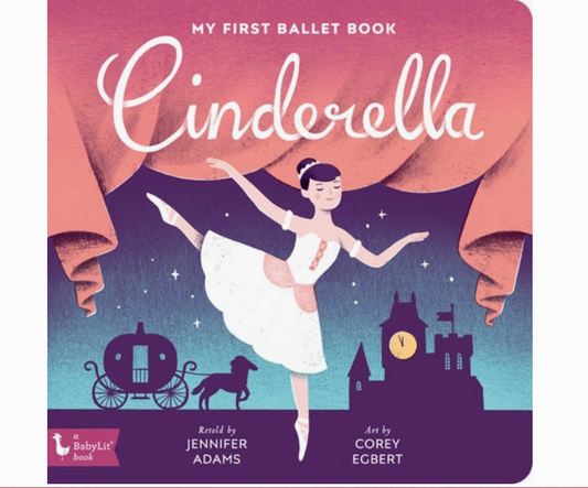 CINDERELLA: MY FIRST BALLET BOOK